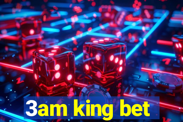 3am king bet